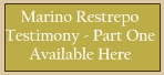 Marino Restrepo Testimony Part 1 Available Here