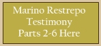 Marino Restrepo Testimony Parts 2-6 Available Here